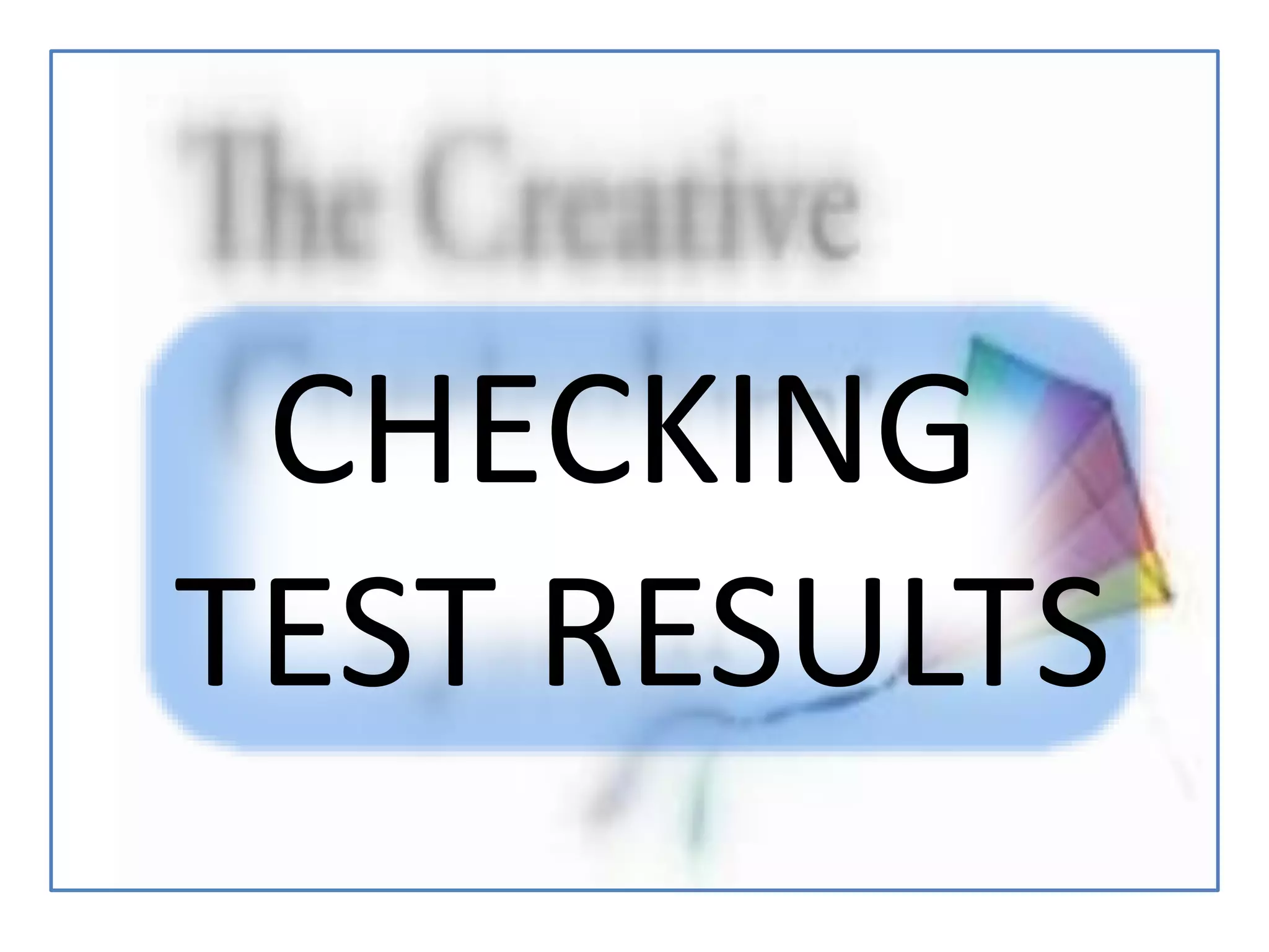 CHECKING
TEST RESULTS
 