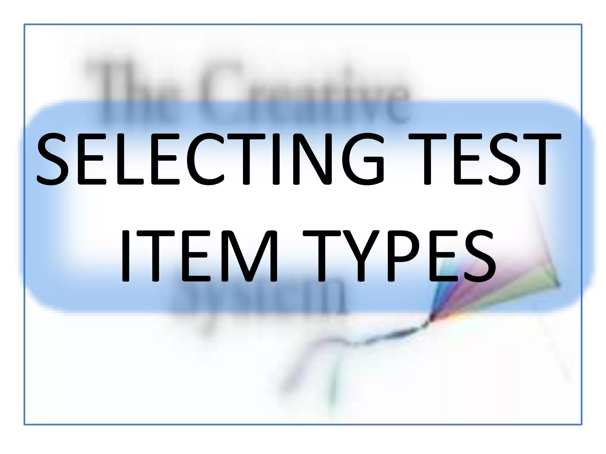 SELECTING TEST
ITEM TYPES
 