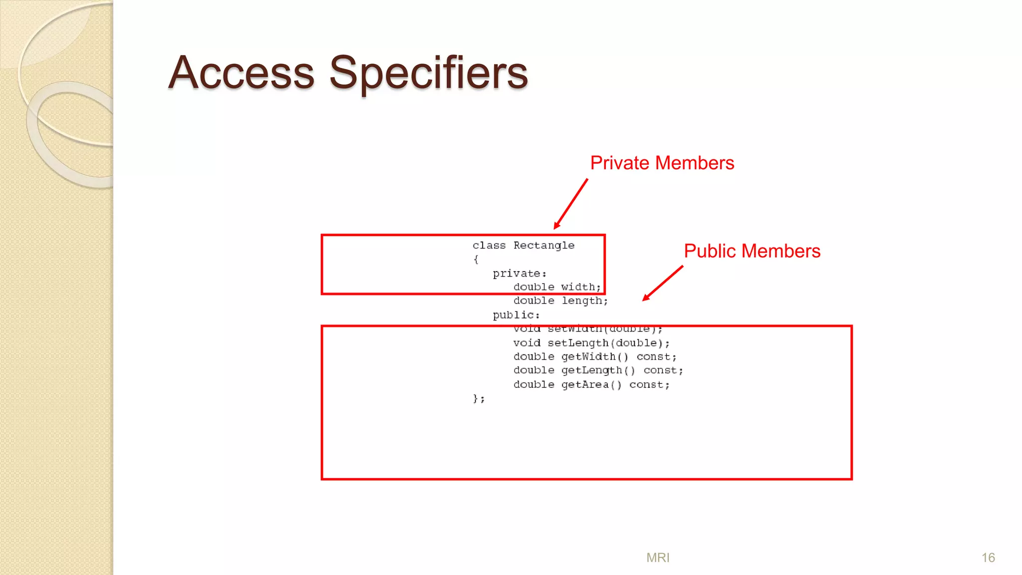 Access Specifiers
MRI 16
Private Members
Public Members
 