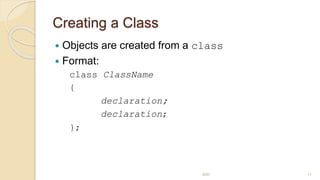 Creating a Class
 Objects are created from a class
 Format:
class ClassName
{
declaration;
declaration;
};
MRI 11
 