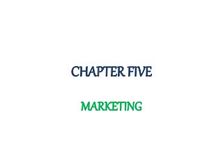 CHAPTER FIVE
MARKETING
 