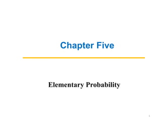 1
Elementary Probability
Chapter Five
 