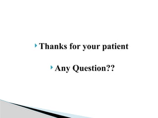  Thanks for your patient
 Any Question??
 