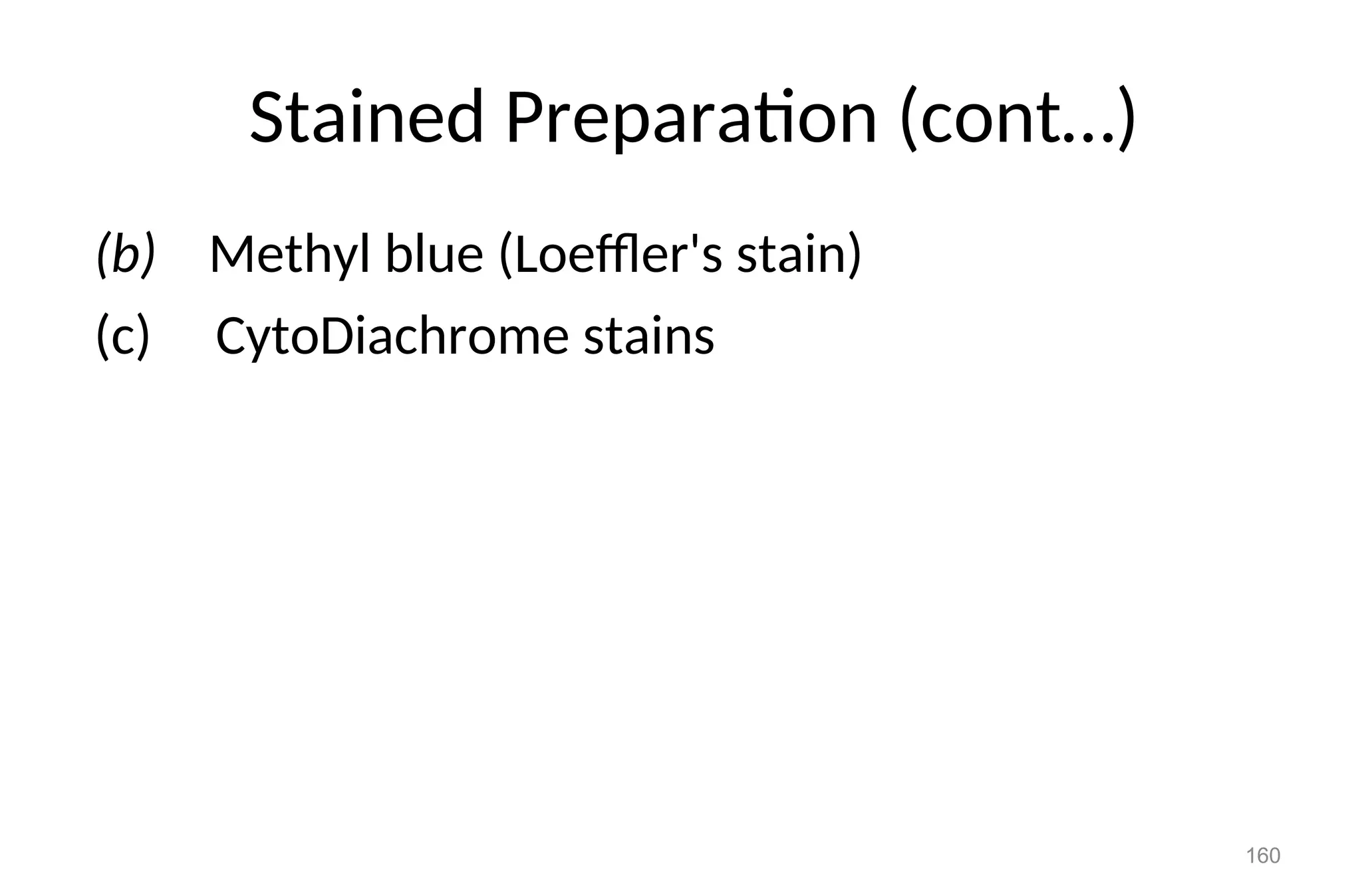 Stained Preparation (cont…)
(b) Methyl blue (Loeffler's stain)
(c) CytoDiachrome stains
160
 