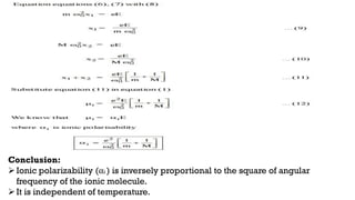 Conclusion:
Ionic polarizability (αi ) is inversely proportional to the square of angular
frequency of the ionic molecule.
It is independent of temperature.
 