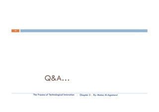 14




               Q&A…
     The Process of Technological Innovation   Chapter 5   By: Motaz Al-Agamawi
 