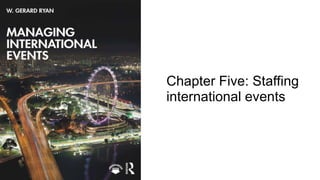Chapter Five: Staffing
international events
 