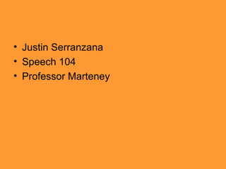 Justin Serranzana Speech 104 Professor Marteney 