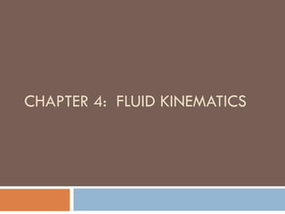 CHAPTER 4: FLUID KINEMATICS
 