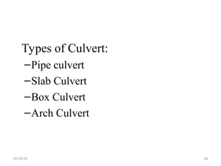 Types of Culvert:
–Pipe culvert
–Slab Culvert
–Box Culvert
–Arch Culvert
09/20/24 28
 