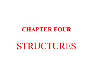CHAPTER FOUR
STRUCTURES
 