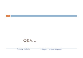 27




               Q&A…
     Technology Life Cycles   Chapter 4   By: Motaz Al-Agamawi
 