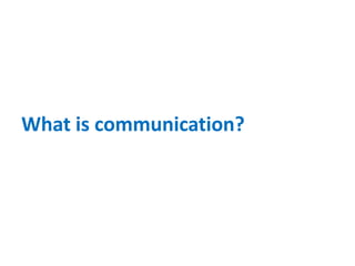 What is communication?
 