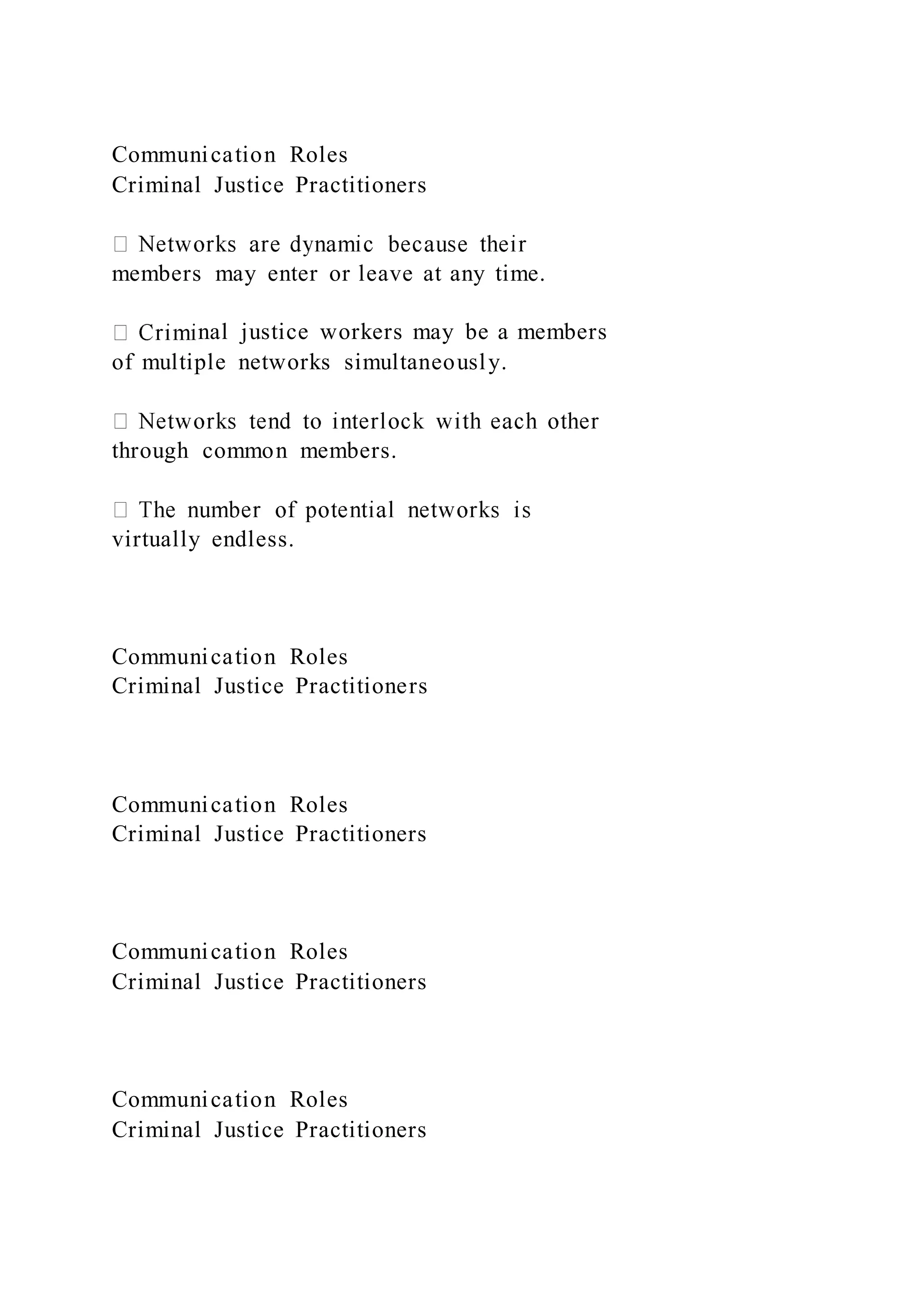 Communication Roles
Criminal Justice Practitioners
members may enter or leave at any time.
nal justice workers may be a members
of multiple networks simultaneously.
through common members.
virtually endless.
Communication Roles
Criminal Justice Practitioners
Communication Roles
Criminal Justice Practitioners
Communication Roles
Criminal Justice Practitioners
Communication Roles
Criminal Justice Practitioners
 