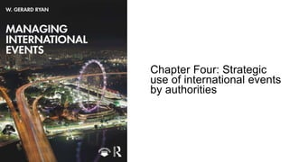 Chapter Four: Strategic
use of international events
by authorities
 