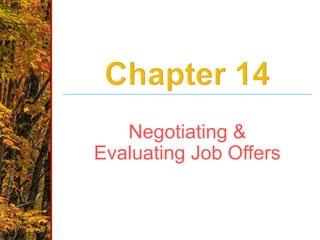 Negotiating &
Evaluating Job Offers
 