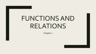 FUNCTIONS AND
RELATIONS
Chapter 1
 