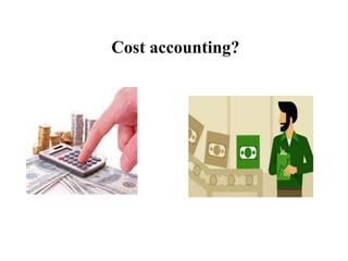 Cost accounting?
 