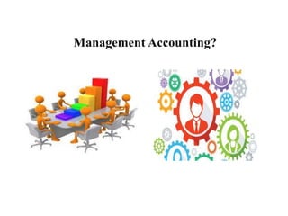 Management Accounting?
 
