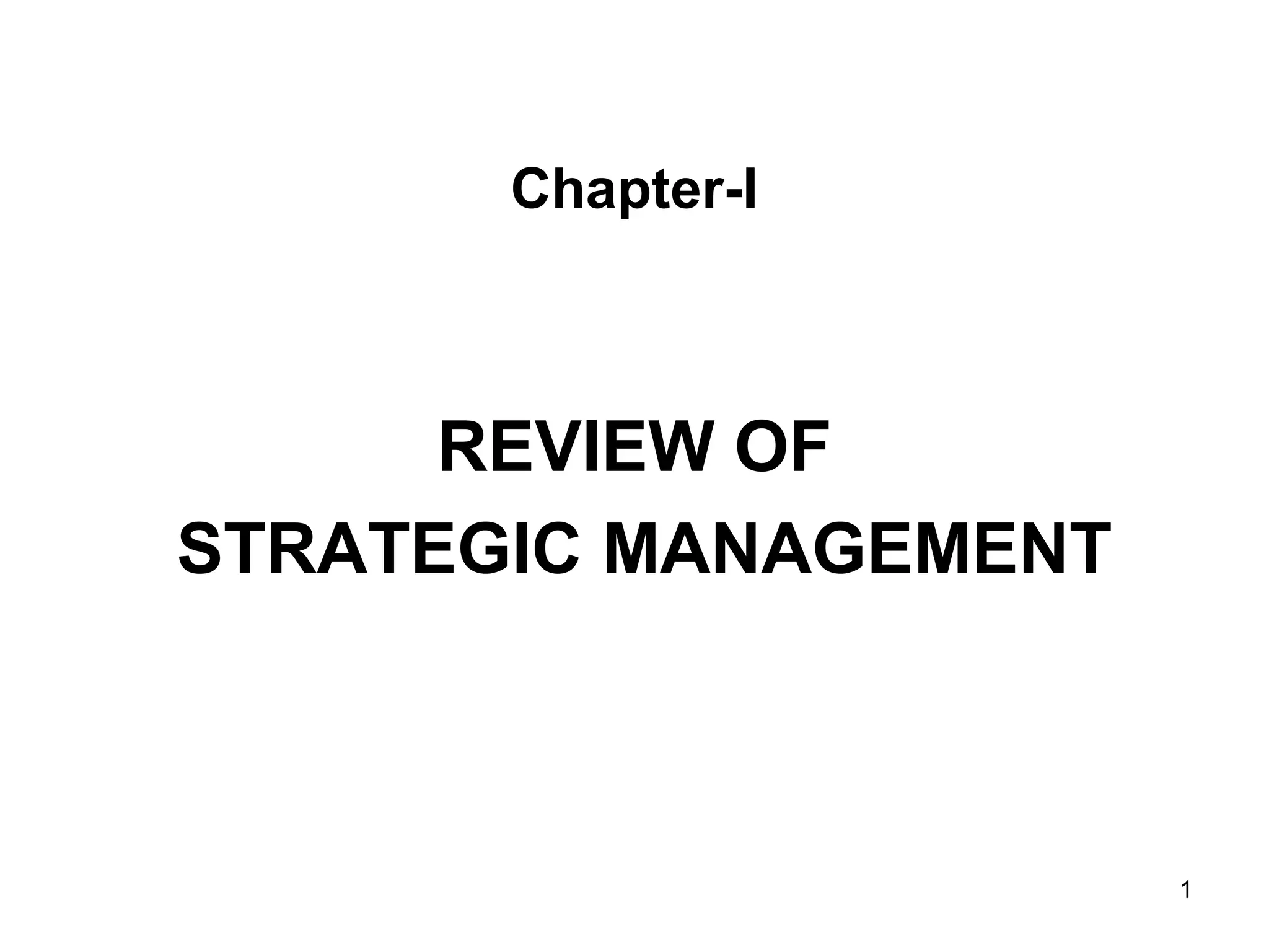 Chapter-I
REVIEW OF
STRATEGIC MANAGEMENT
1
 