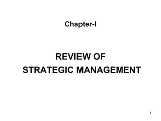Chapter-I
REVIEW OF
STRATEGIC MANAGEMENT
1
 