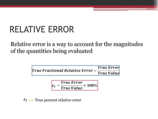 RELATIVE ERRORRelative error is a waytoaccountforthe magnitudes of thequantitiesbeingevaluatedTrue percentrelative error