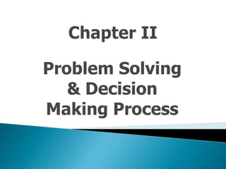 Problem Solving
   & Decision
Making Process
 