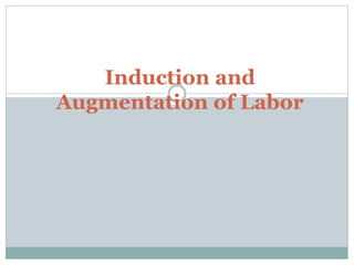 Induction and 
Augmentation of Labor 
 
