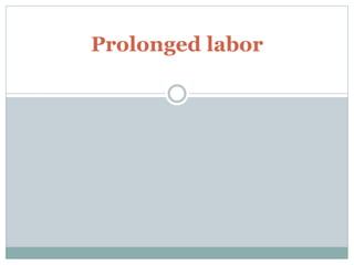 Prolonged labor 
 