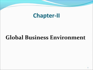 Chapter-II
Global Business Environment
1
 