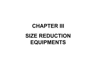 CHAPTER III SIZE REDUCTION EQUIPMENTS 