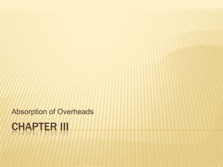 Chapter III Absorption of Overheads 