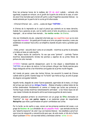 Eran las primeras horas de la mañana del 23 de abril cuándo - estando ella
agachada, ocupada en retocar, en el jardín de l...