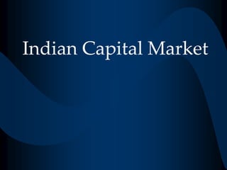 Indian Capital Market
 
