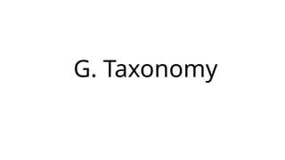 G. Taxonomy
 