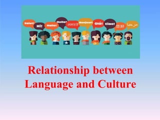 Relationship between
Language and Culture
 