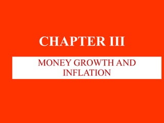 CHAPTER III
MONEY GROWTH AND
INFLATION
 