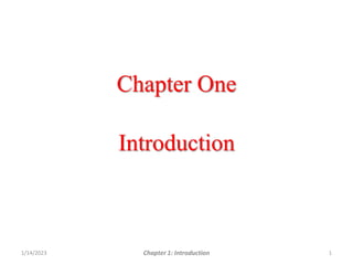 Chapter One
Introduction
1
1/14/2023 Chapter 1: Introduction
 