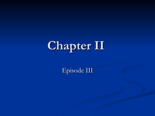 Chapter II  Episode III 