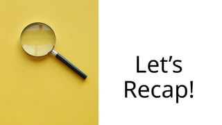 Let’s
Recap!
 