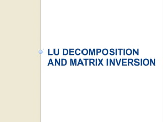 LU DECOMPOSITION AND MATRIX INVERSION
