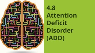 4.8
Attention
Deficit
Disorder
(ADD)
 