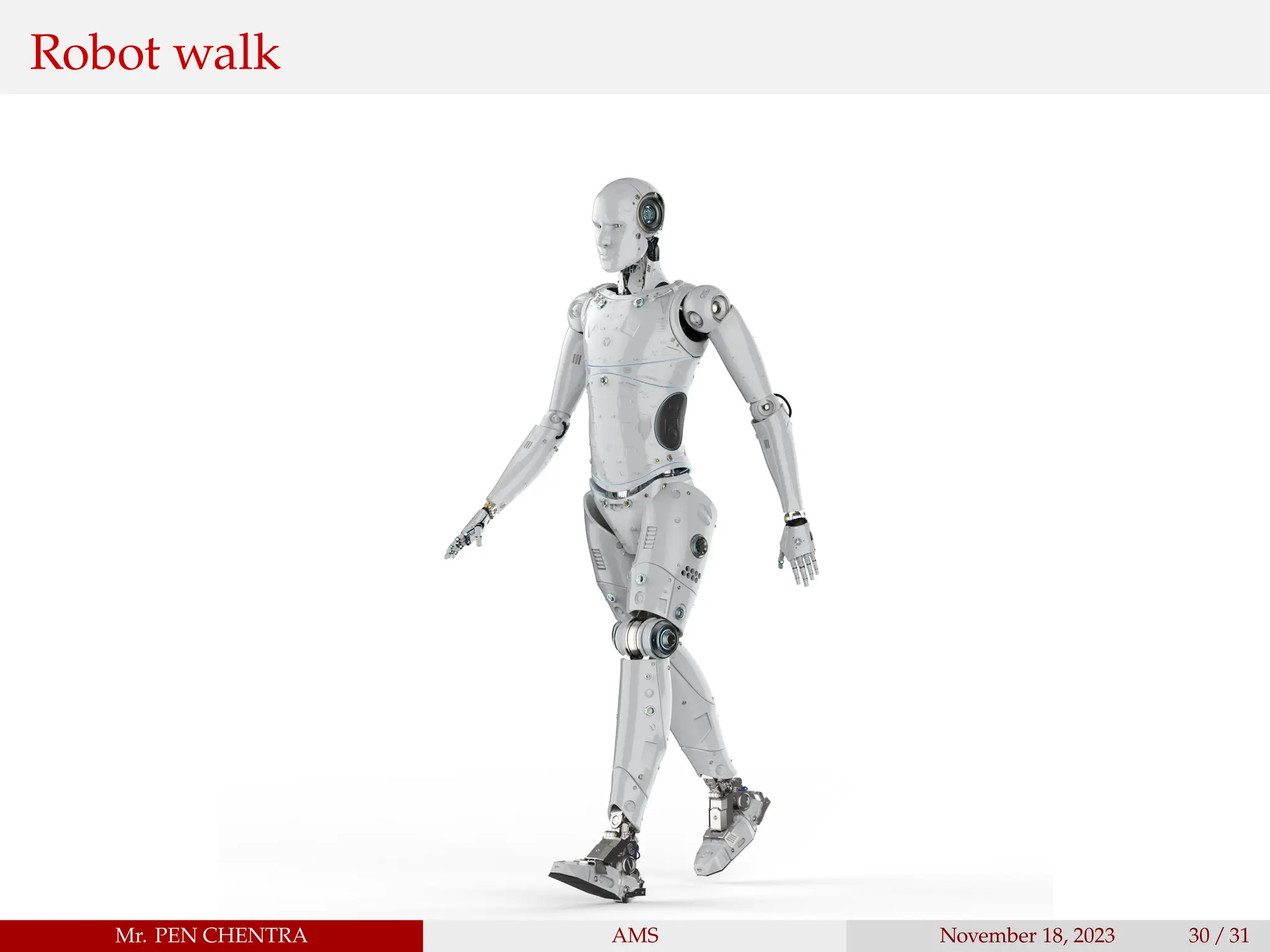 Robot walk
Mr. PEN CHENTRA AMS November 18, 2023 30 / 31
 