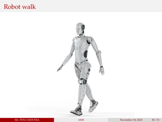 Robot walk
Mr. PEN CHENTRA AMS November 18, 2023 30 / 31
 