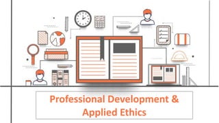 Professional Development &
Applied Ethics
 