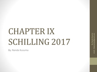 CHAPTER IX
SCHILLING 2017
By. Nanda Kusuma
By.NandaKusuma
email:Dawnandaa@gmail.com
 