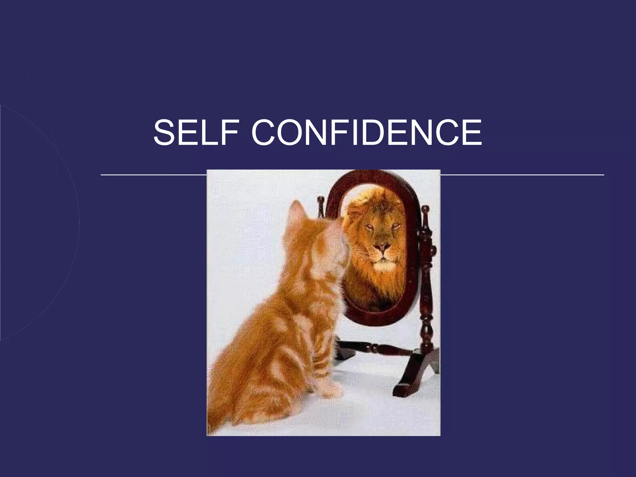 SELF CONFIDENCE
 