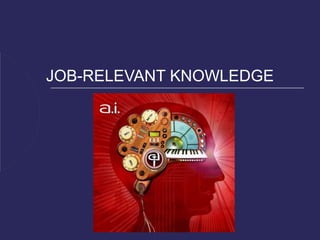 JOB-RELEVANT KNOWLEDGE
 