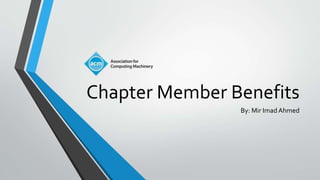 Chapter Member Benefits
By: Mir Imad Ahmed
 