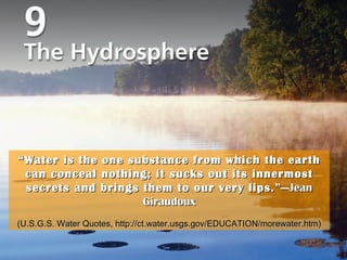 Title Page Photo “ Water is the one substance from which the earth can conceal nothing; it sucks out its innermost secrets and brings them to our very lips. ”—Jean Giraudoux (U.S.G.S. Water Quotes, http://ct.water.usgs.gov/EDUCATION/morewater.htm) 
